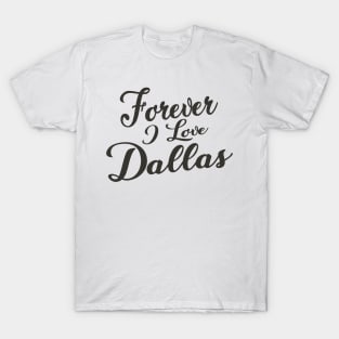 Forever i love Dallas T-Shirt